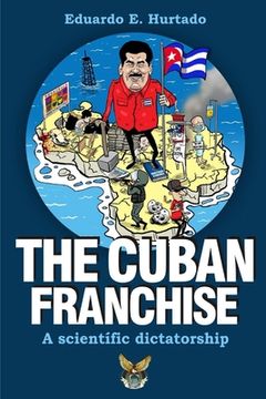 portada The Cuban franchise: A scientific dictatorship (en Inglés)