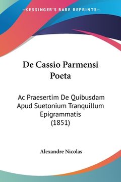 portada De Cassio Parmensi Poeta: Ac Praesertim De Quibusdam Apud Suetonium Tranquillum Epigrammatis (1851) (en Latin)