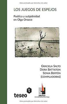portada Los Juegos de Espejos: Poética y Subjetividad en Olga Orozco