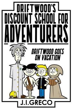 portada Driftwood's Discount School for Adventurers: Driftwood Takes a Vacation (in English)