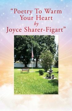 portada "Poetry To Warm Your Heart by Joyce Sharer-Figart" (en Inglés)