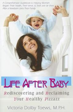 portada life after baby: rediscovering and reclaiming your healthy pizzazz (en Inglés)