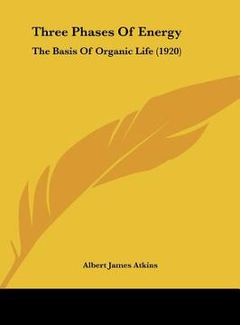 portada three phases of energy: the basis of organic life (1920) (in English)