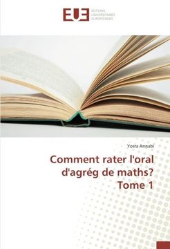 portada Comment rater l'oral d'agrég de maths? Tome 1 (OMN.UNIV.EUROP.)