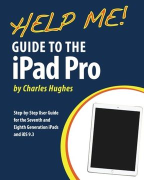 portada Help Me! Guide to the iPad Pro: Step-by-Step User Guide for the Seventh and Eighth Generation iPads and iOS 9.3