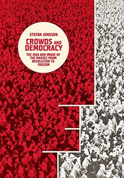 portada Crowds and Democracy: The Idea and Image of the Masses From Revolution to Fascism (Columbia Themes in Philosophy, Social Criticism, and the Arts) 
