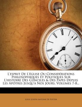 portada L'Esprit de L'Eglise Ou Considerations Philosophiques Et Politiques Sur L'Histoire Des Conciles & Des Papes Depuis Les Apotres Jusqu'a Nos Jours, Volu (en Francés)