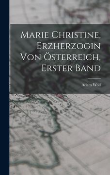 portada Marie Christine, Erzherzogin von Österreich, Erster Band (en Alemán)