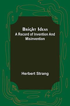 portada Bright Ideas: A Record of Invention and Misinvention (en Inglés)
