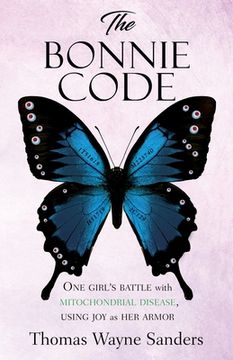 portada The Bonnie Code: One girl's battle with mitochondrial disease, using joy as her armor (en Inglés)