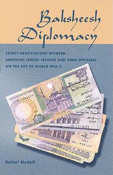 portada baksheesh diplomacy: secret negotiations between american jewish leaders and arab officials on the eve of world war ii