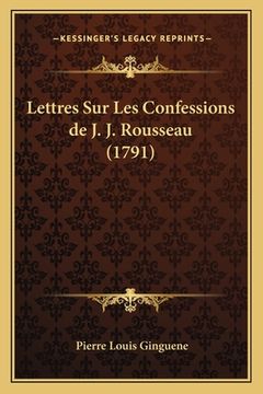 portada Lettres Sur Les Confessions de J. J. Rousseau (1791) (en Francés)