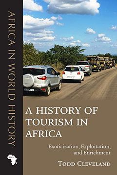 portada A History of Tourism in Africa: Exoticization, Exploitation, and Enrichment (Africa in World History) (en Inglés)