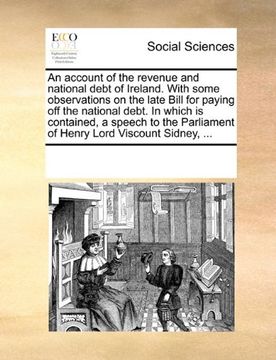 portada an account of the revenue and national debt of ireland. with some observations on the late bill for paying off the national debt. in which is contain (en Inglés)