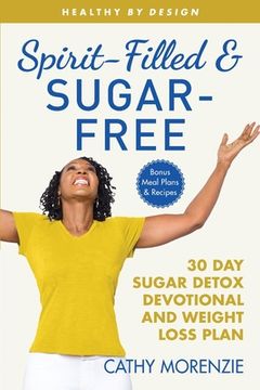 portada Spirit-Filled and Sugar-Free: 30-Day Sugar Detox Devotional and Weight Loss Plan (en Inglés)