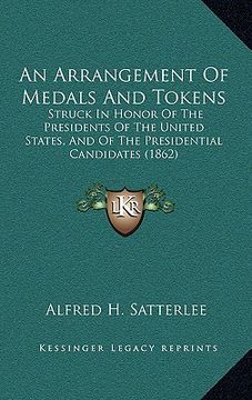 portada an arrangement of medals and tokens: struck in honor of the presidents of the united states, and of the presidential candidates (1862)