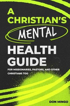 portada A Christian's Mental Health Guide: For Missionaries, Pastors, and Other Christians, Too