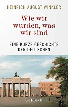 portada Wie wir Wurden, was wir Sind: Eine Kurze Geschichte der Deutschen (en Alemán)