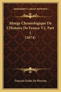 portada Abrege Chronologique De L'Histoire De France V2, Part 1 (1674) (en Francés)