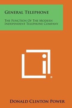 portada General Telephone: The Function of the Modern Independent Telephone Company (en Inglés)