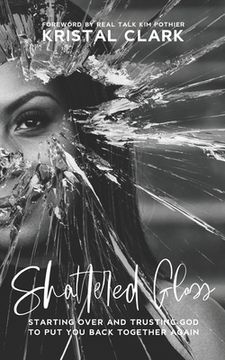 portada Shattered Glass: Starting Over And Trusting God To Put You Back Together Again