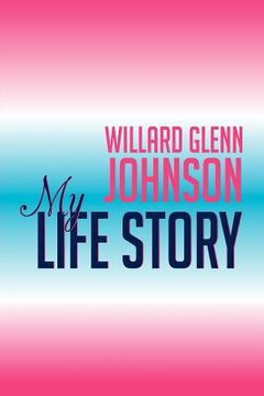 portada willard glenn johnson, my life story (en Inglés)
