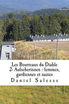 portada Les Bourreaux du Diable: 2- Aufseherinnen: femmes, gardiennes et nazies (in French)