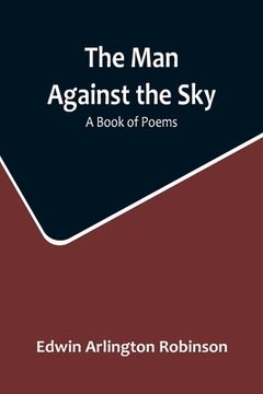 portada The Man Against the Sky: A Book of Poems (en Inglés)