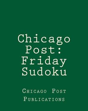 portada Chicago Post: Friday Sudoku: From The Puzzle Column Of The Chicago Post (en Inglés)