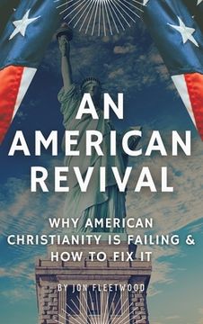 portada An American Revival: Why American Christianity Is Failing & How to Fix It (en Inglés)