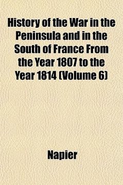portada history of the war in the peninsula and in the south of france from the year 1807 to the year 1814 (volume 6)