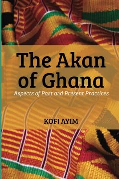 portada The Akan of Ghana: Aspects of Past and Present Practices (en Inglés)