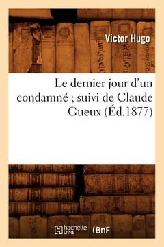 portada Le Dernier Jour d'Un Condamné Suivi de Claude Gueux (Éd.1877) (in French)