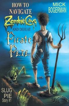 portada How to Navigate Zombie Cave and Defeat Pirate Pete: Slug Pie Story #1 (Slug Pie Stories) (in English)