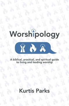 portada Worshipology: A Biblical, Practical, and Spiritual Guide to Living and Leading Worship