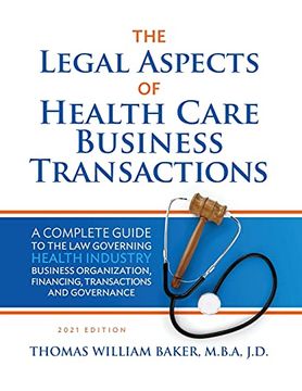portada Legal Aspects of Health Care Business Transactions: A Complete Guide to the law Governing the Business of Health Industry Business Organization, Financing, Transactions, and Governance (en Inglés)