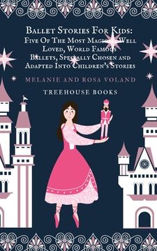 portada Ballet Stories For Kids: Five of the Most Magical, Well Loved, World Famous Ballets, Specially Chosen and Adapted..