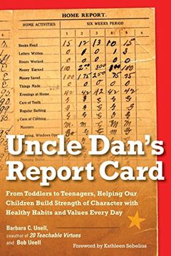 portada Uncle Dan's Report Card: From Toddlers to Teenagers, Helping our Children Build Strength of Character wit h Healthy Habits and Values Every day (en Inglés)