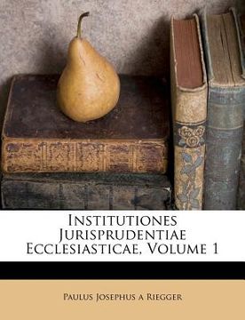 portada institutiones jurisprudentiae ecclesiasticae, volume 1 (en Inglés)