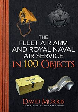 portada The Fleet Air Arm and Royal Naval Air Service in 100 Objects (en Inglés)