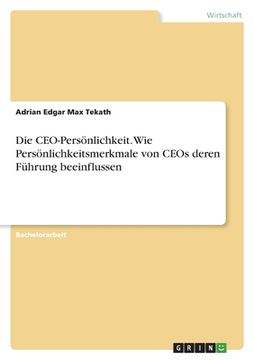 portada Die Ceo-Persönlichkeit. Wie Persönlichkeitsmerkmale von Ceos Deren Führung Beeinflussen (en Alemán)