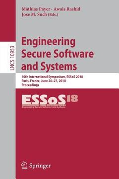 portada Engineering Secure Software and Systems: 10th International Symposium, Essos 2018, Paris, France, June 26-27, 2018, Proceedings (en Inglés)