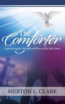 portada The Comforter: Experiencing the Strength and Power of the Holy Spirit (en Inglés)