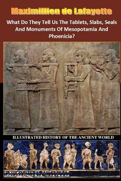 portada What Do They Tell Us The Tablets, Slabs, Seals And Monuments Of Mesopotamia And Phoenicia? (en Inglés)