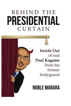 portada Behind the Presidential Curtain: Inside out of Real Paul Kagame From his Former Bodyguard (in English)