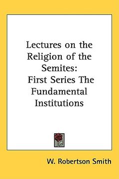 portada lectures on the religion of the semites: first series the fundamental institutions