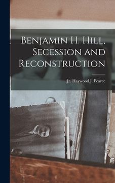 portada Benjamin H. Hill, Secession and Reconstruction (en Inglés)