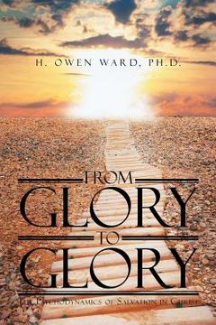 portada From Glory to Glory: The Psychodynamics of Salvation in Christ (in English)
