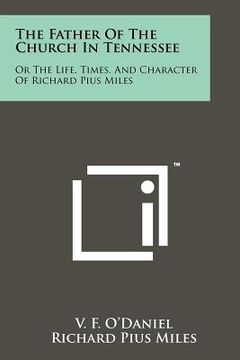 portada the father of the church in tennessee: or the life, times, and character of richard pius miles