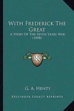 portada with frederick the great with frederick the great: a story of the seven years war (1898) a story of the seven years war (1898) (en Inglés)